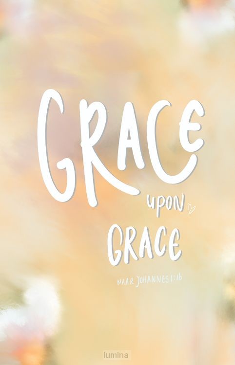 Grace upon grace