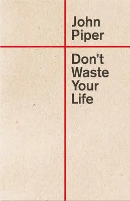 Don''t waste your life